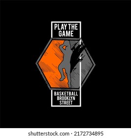 play the game slogan print design with basketball player drawing.