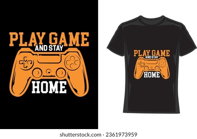 Play game and stay home, Gaming T-Shirt Design