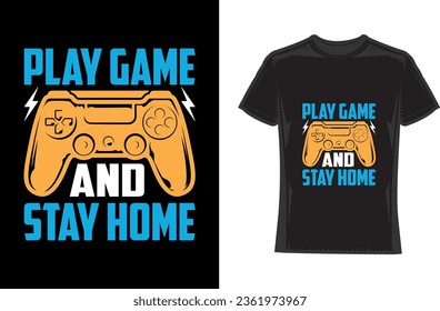 Play game and stay home, Gaming T-Shirt Design