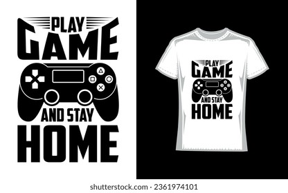 Play game and stay home, Gaming T-Shirt Design