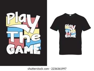 Play the game T-Shirt Design