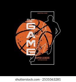 play the game Typographic vector illustration of basketball theme . t shirt graphics 