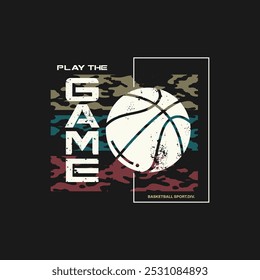 play the game Typographic vector illustration of basketball theme . t shirt graphics 