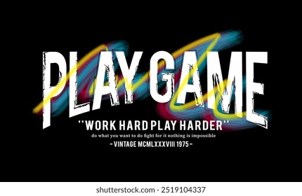 Play game - work hard, play harder - typography lettering slogan. graphic design print. jeans, embroidery, denim, labels, t shirts, shirts, clothes, hoodies etc. vector illustration