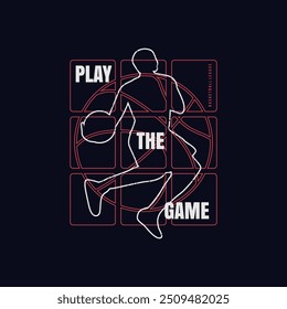 play the game,Basketball sport typography, tee shirt graphic.