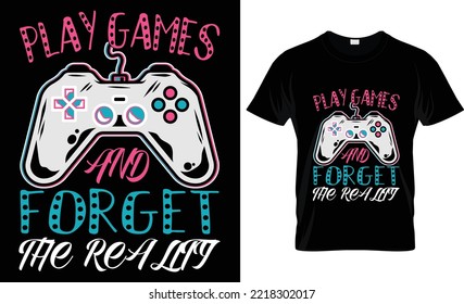 play games and forget the reality t-shirt design.