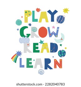 Play, grow, read and learn colorful childish poster or print. Cosmic print. Vector hand drawn illustration.