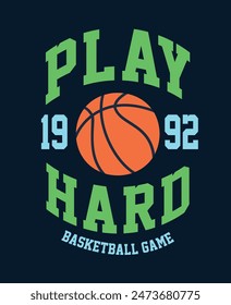 Play Hard basketball game college style vintage typography slogan. Vector illustration design for slogan tee, t shirt, fashion print, poster, sticker, card and other uses.