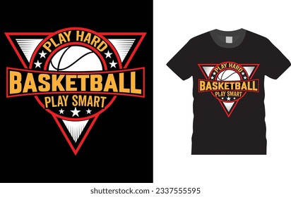 play hard basketball play smart,  Unique , Colorful eye-catching and High-Quality Basketball T-Shirt design. Basketball-sports player t-shirt  template ready for print.