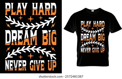 Play Hard Dream Big Never Give Up t-shirt design vector template