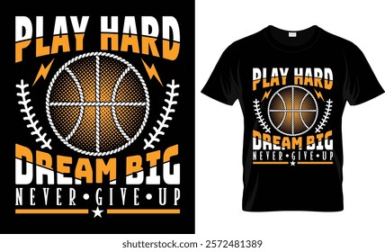 Play Hard Dream Big Never Give Up t-shirt design vector template