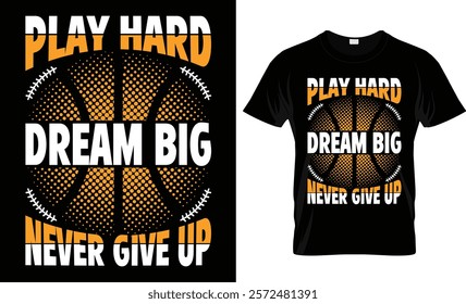 Play Hard Dream Big Never Give Up t-shirt design vector template