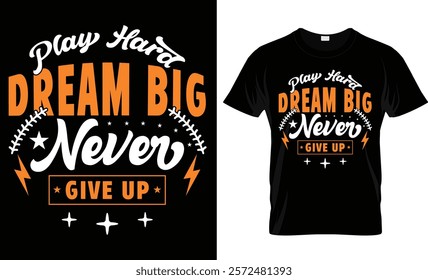 Play Hard Dream Big Never Give Up t-shirt design vector template