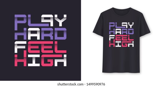 Play Hard Feel High graphic modern t-shirt vector design, typography.