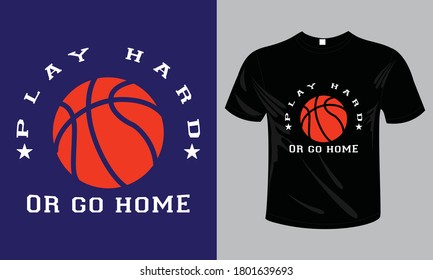 Jugar duro o ir a casa Baloncesto en camiseta Diseño.Baloncesto llamativo diseño de camisetas y camiseta deportiva de alta calidad