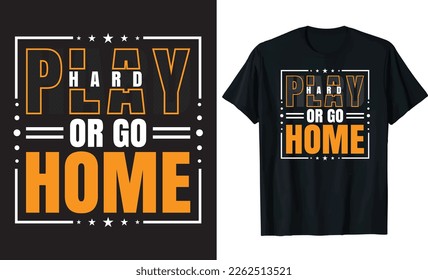 The "Play Hard Or Go Home" typography t-shirt design is a bold and stylish way to showcase your competitive spirit. The message of giving your all ensure comfort in physical activities.