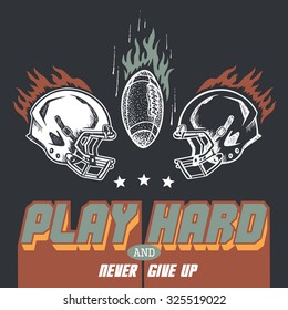 Play hard and never give up. American football or rugby motivation illustration with helms in vintage style