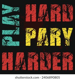 Play hard pary harder typography tshirt design 