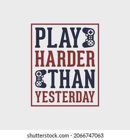 play harder than yesterday gaming t-shirt design, gaming t-shirt design, vintage gaming t-shirt design, typography gaming t-shirt design