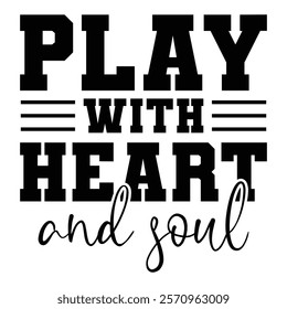 
Play With Heart And Soul T shirt Design