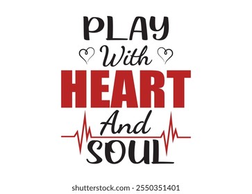 Play with heart and soul Vector For Print, Play with heart and soul Clipart, Play with heart and soul vector Illustration