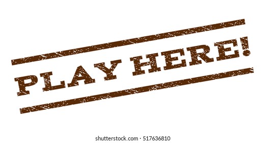 Play Here! watermark stamp. Text tag between parallel lines with grunge design style. Rubber seal stamp with unclean texture. Vector brown color ink imprint on a white background.
