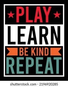 PLAY LEARN BE KIND REPEAT TSHIRT DESIGN