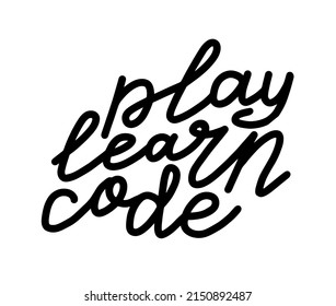 Play Learn Code lettering. programmer kid summer camp quote. School education activity. Handwritten phrase. Creative calligraphic slogan. Typography vector text