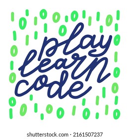 Play Learn Code lettering. programmer kid summer camp quote. School education activity. Handwritten phrase. Creative calligraphic slogan. Typography vector text
