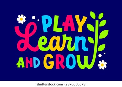 Play, learn, grow, bright lettering quote. Isolated typography illustration in vivid colors. Back to school, preschool, teachers day, learning creative concept. Isolated vector design for any purposes