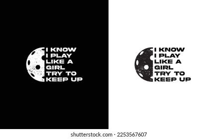 I Play Like A Girl Try To Keep Up Pickleball Quote T shirt design, typography