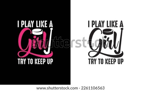 I Play Like a Girl, Try to Keep, Hockey Quote T shirt design, typography