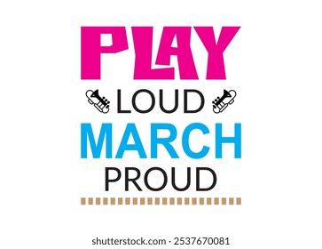 Play Loud March Proud Vector For Print, Play Loud March Proud Clipart, Play Loud March Proud Vector Illustration