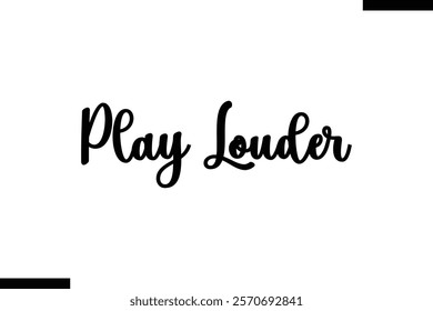 Play louder Music typographictext saying