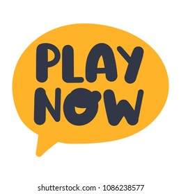 Play now. Vector hand drawn speech bubble illustration on white background.