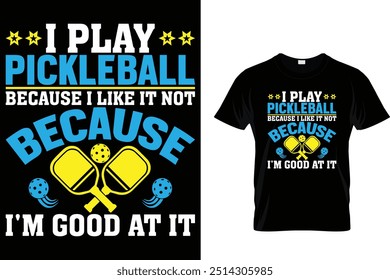 Eu jogo picleball porque eu gosto não porque eu sou bom nisso - Pickleball T shirt 