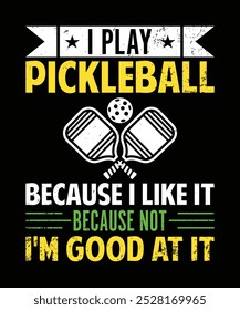 I Play pickleball Because I like It Not Because I'm Good At It pickleball t shirt design vector. illustration