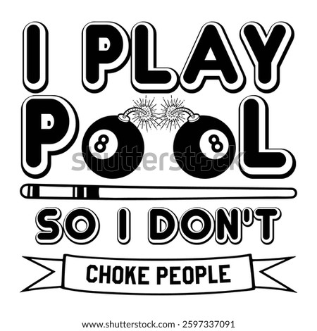 I Play Pool So I Don't Choke People  Billiard Ball T-shirt Design Vector, Pool Cue Sport Quotes, Snooker Sports Illustration