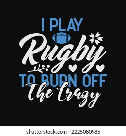 I Play Rugby To Burn Off The Crazy Funny Player