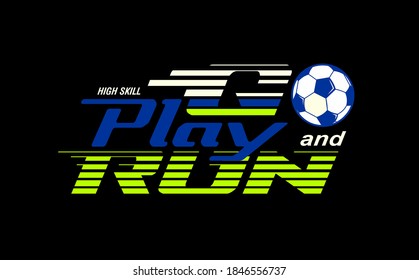 PLAY AND RUN, FOOTBALL typography graphic design, for t-shirt prints, vector illustration. HIGH SKILL
