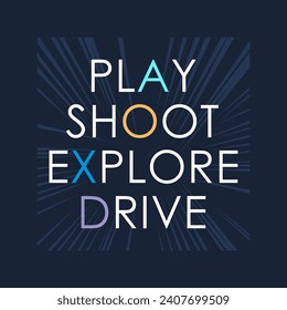play shoot explore drive typography slogan, Vector illustration design for fashion graphics, t shirt prints, posters.
