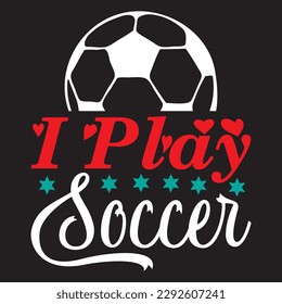 I Play Soccer T-shirt Design Vector File