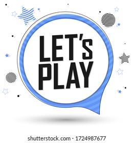 Let’s Play, speech bubble banner design template, vector illustration