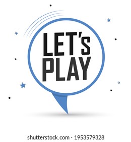 Let’s Play, speech bubble banner design template, vector illustration