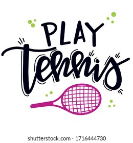 Play tennis Hand drawn typography poster. Conceptual handwritten phrase  Inspirational vector