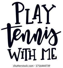 Play tennis with me Hand drawn typography poster. Conceptual handwritten phrase  Inspirational vector