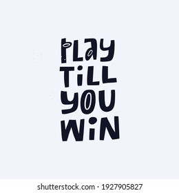 Play till you win hand drawn vector lettering. Motivational phrase inscription monocolor flat illustration. Sports quote, motto, inspirational slogan doodle drawing isolated on light blue background