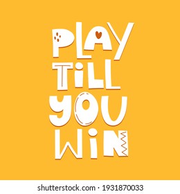 play till you win. hand drawing lettering, decor elements. colorful vector illustration for kids, flat style. baby design for cards, print, posters, logo, cover