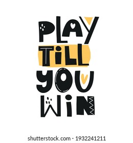 play till you win. hand drawing lettering, decor elements. colorful vector illustration for kids, flat style. baby design for cards, print, posters, logo, cover