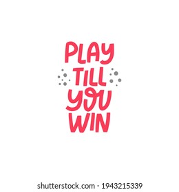 Play till you win hand drawn vector lettering. Motivational phrase inscription monocolor flat illustration. Sports quote, motto, inspirational slogan doodle drawing isolated on light blue background